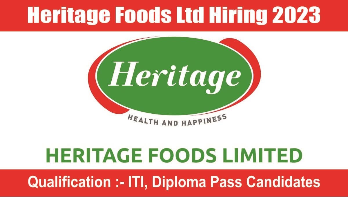 Heritage Foods Ltd Hiring 2023