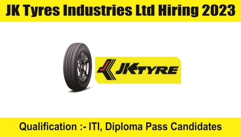 JK Tyres Industries Ltd Hiring 2023