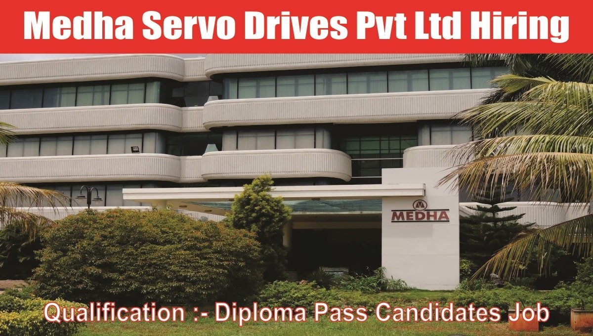 Medha Servo Drives Pvt Ltd Hiring 2023