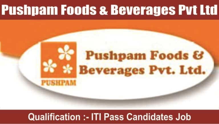 Pushpam Foods & Beverages Pvt Ltd Hiring 2023