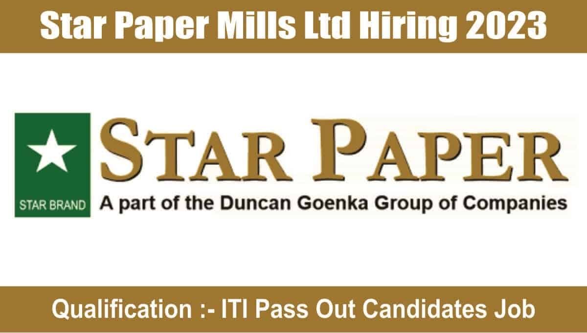 Star Paper Mills Ltd Hiring 2023
