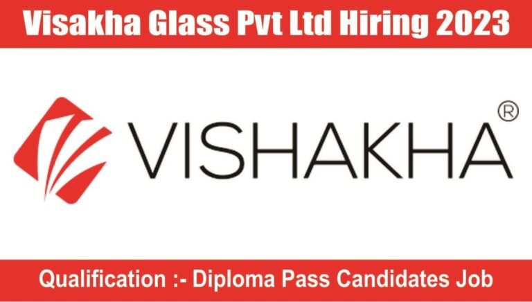 Visakha Glass Pvt Ltd Hiring 2023