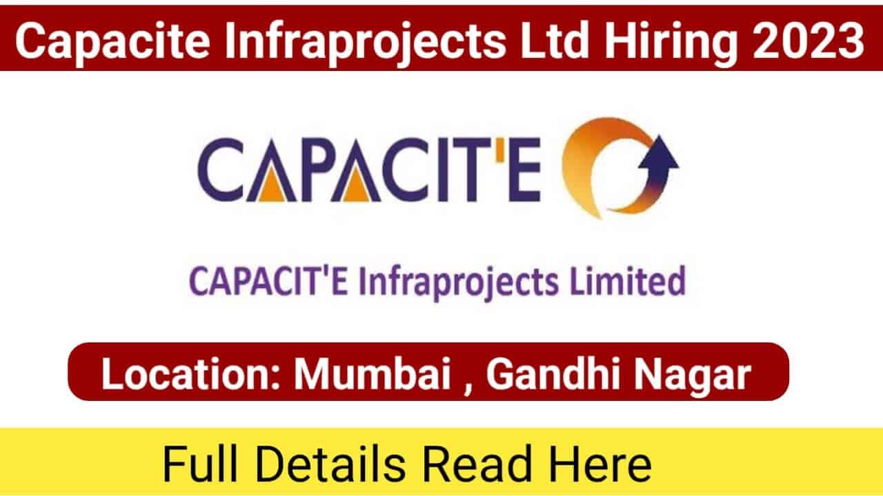 Capacite Infraprojects Ltd Hiring 2023