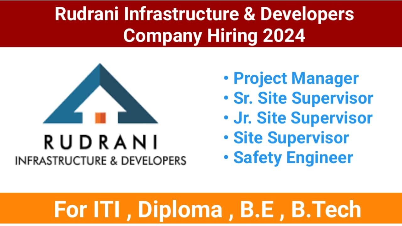 Rudrani Infrastructure & Developers Company Hiring 2024 For ITI , Diploma , B.E , B.Tech