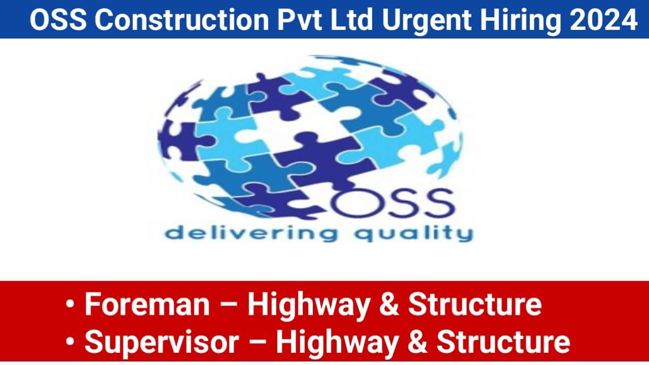 OSS Construction Pvt Ltd Urgent Hiring 2024