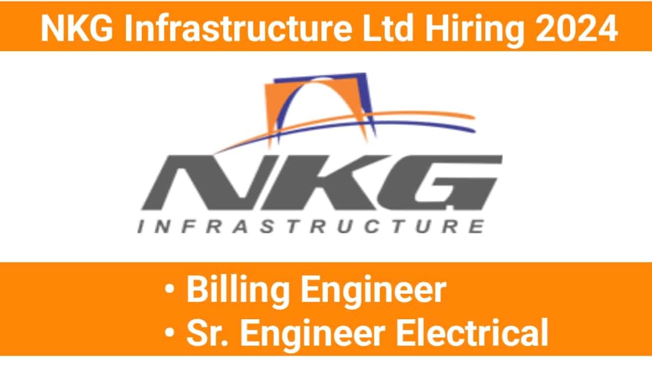NKG Infrastructure Ltd Hiring 2024