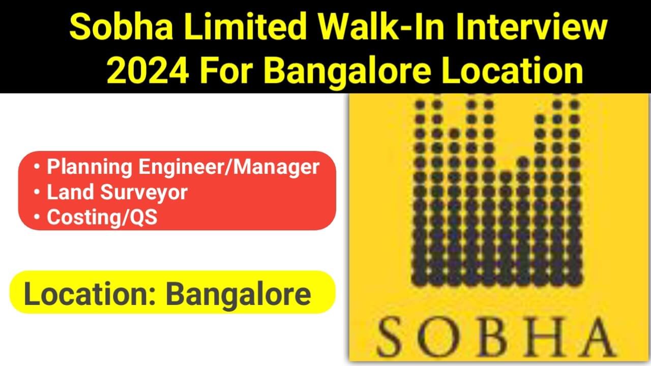 Sobha Limited Walk-In Interview 2024 For Bangalore Location