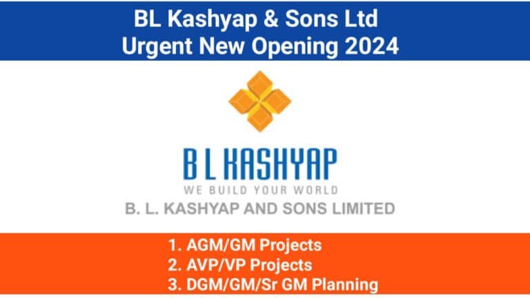 BL Kashyap & Sons Ltd Urgent New Opening 2024