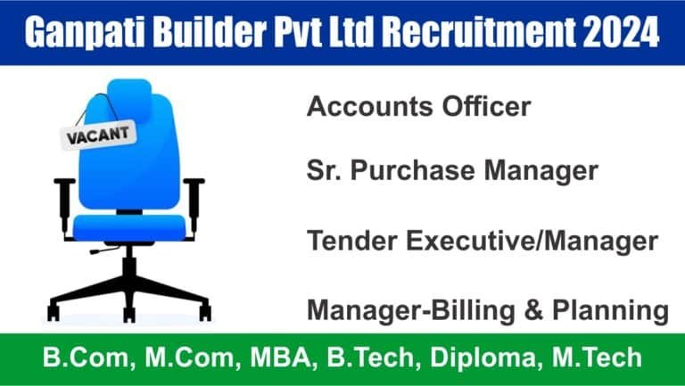 Ganpati Builder Pvt Ltd Recruitment 2024