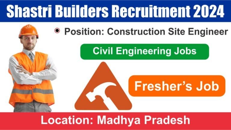 Shastri Builders Recruitment 2024
