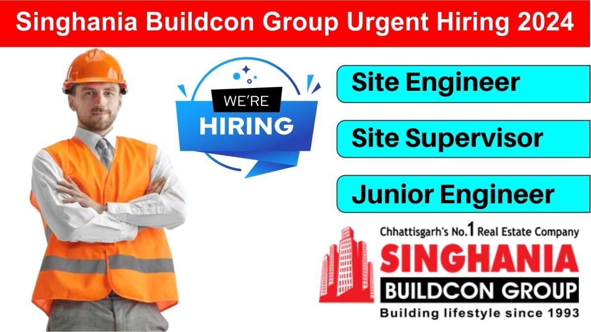 Singhania Buildcon Group Urgent Hiring 2024