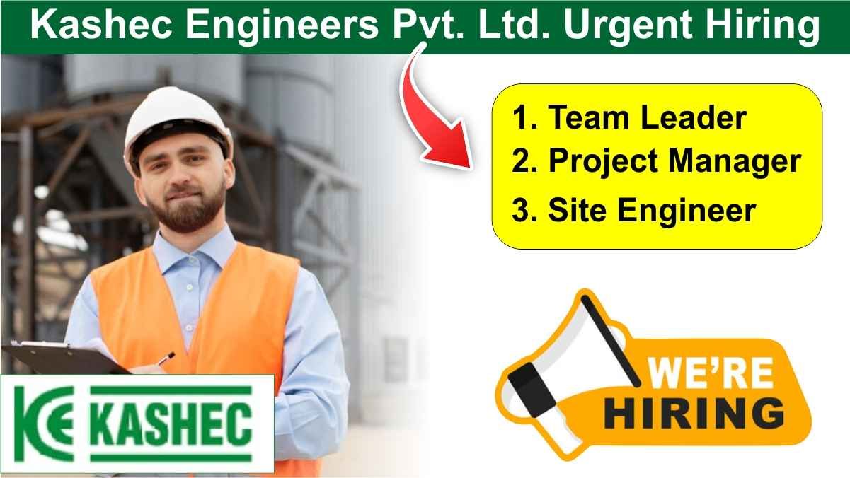 Kashec Engineers Pvt. Ltd. Urgent Hiring