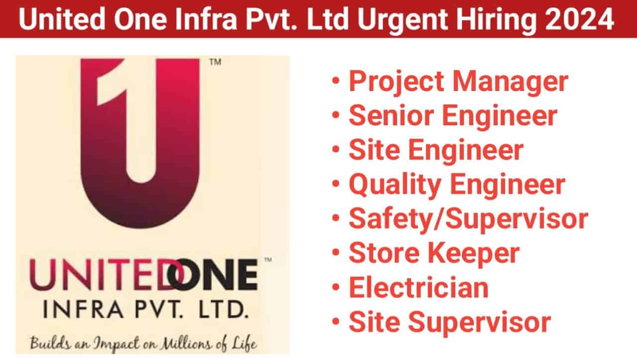 United One Infra Pvt. Ltd Urgent Hiring 2024