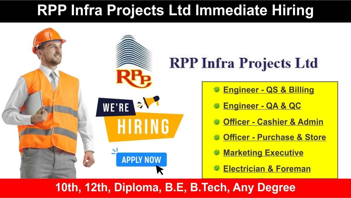 RPP Infra Projects Ltd Immediate Hiring