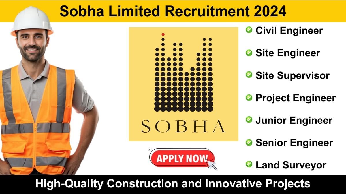 Sobha Limited Recruitment 2024: Hiring for Multiple Positions in High-Quality Construction and Innovative Projects