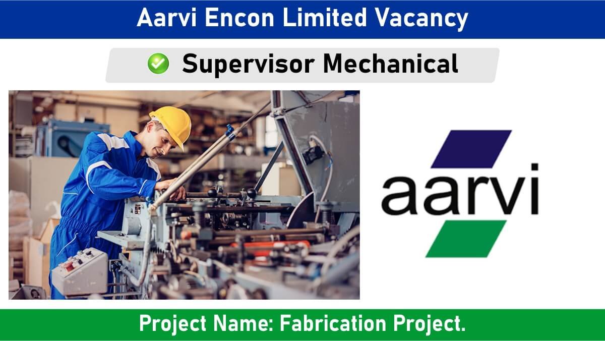 Aarvi Encon Limited Vacancy: Hiring for Supervisor Mechanical Position in Fabrication Project | Mechanical Engineering Jobs