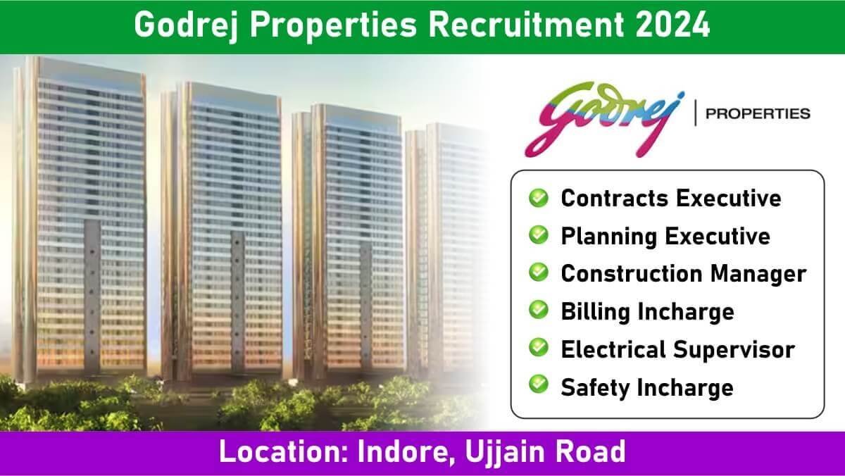 Godrej Properties Job Vacancy 2024: Construction Manager, Planning Executive, Electrical Supervisor, Safety Incharge | Indore, Ujjain Road Location