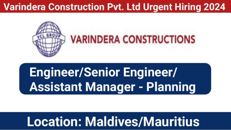 Varindera Construction Pvt. Ltd Urgent Hiring 2024 | For : Engineer/Senior Engineer/Assistant Manager - Planning (Building)