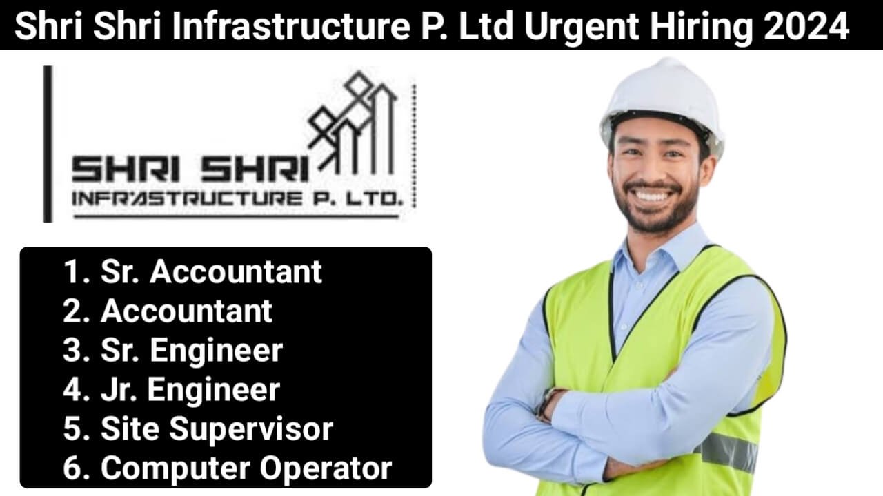 Shri Shri Infrastructure P. Ltd Urgent Hiring 2024