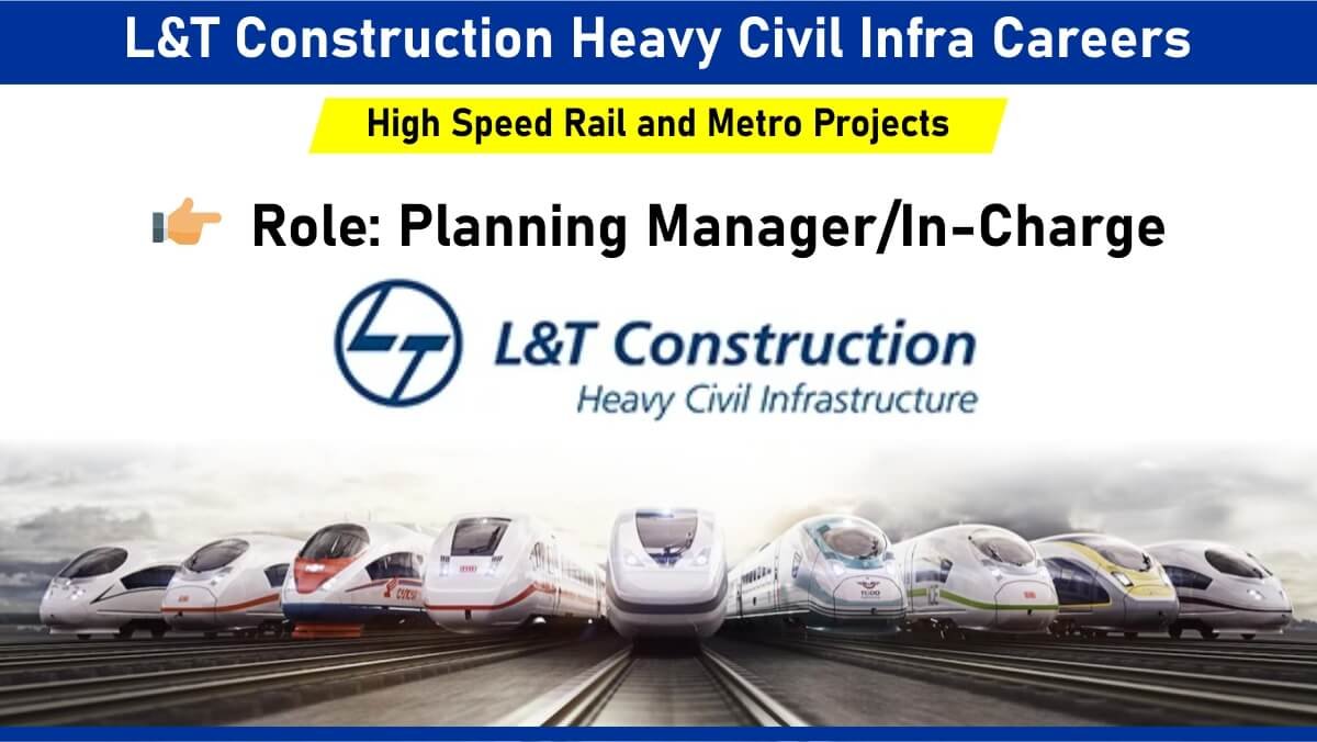 L&T Construction Heavy Civil Infra Careers: Hiring for Planning Manager/In-Charge in High Speed Rail and Metro Projects