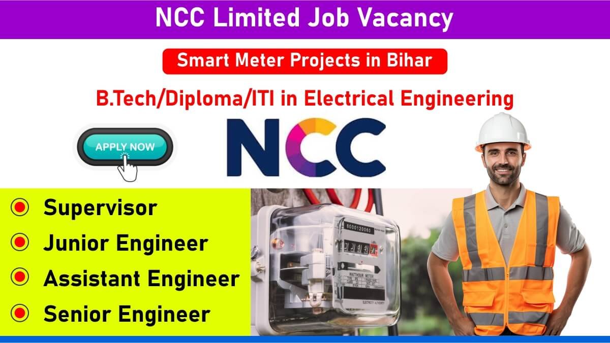 NCC Limited Job Vacancy: Recruitment for Supervisor, Junior Engineer, Assistant Engineer, & Senior Engineer | Smart Meter Projects in Bihar