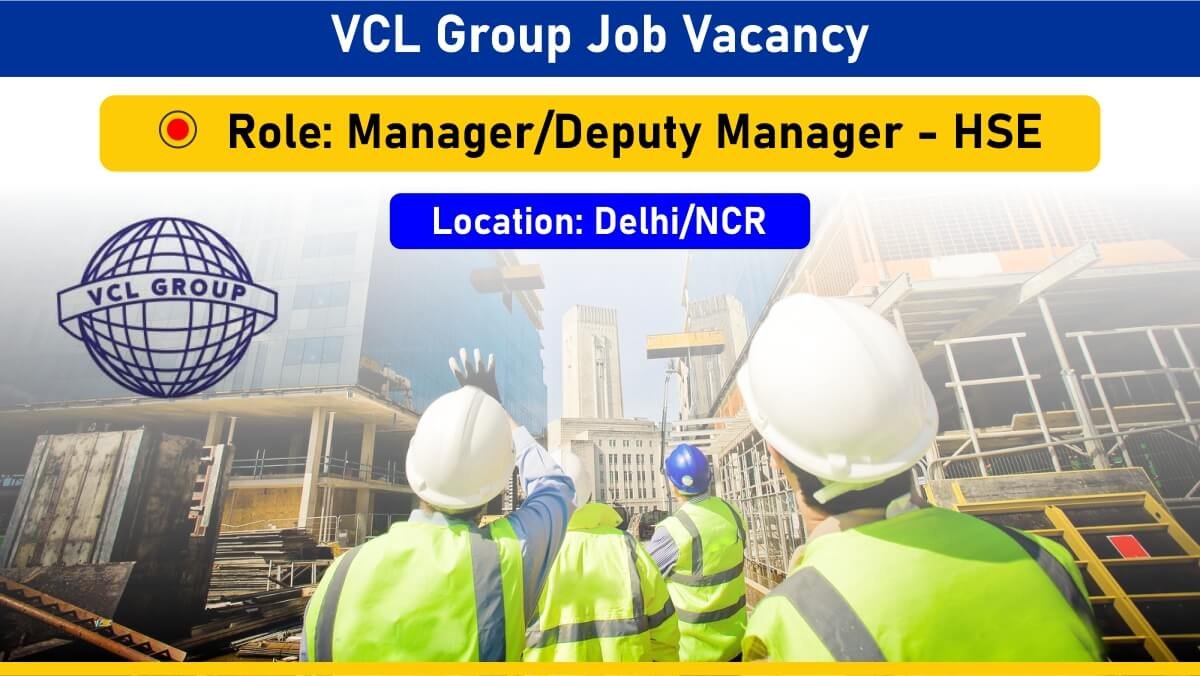 VCL Group Job Vacancy: Recruitment for Manager & Deputy Manager – HSE Position | Jobs in Delhi/NCR