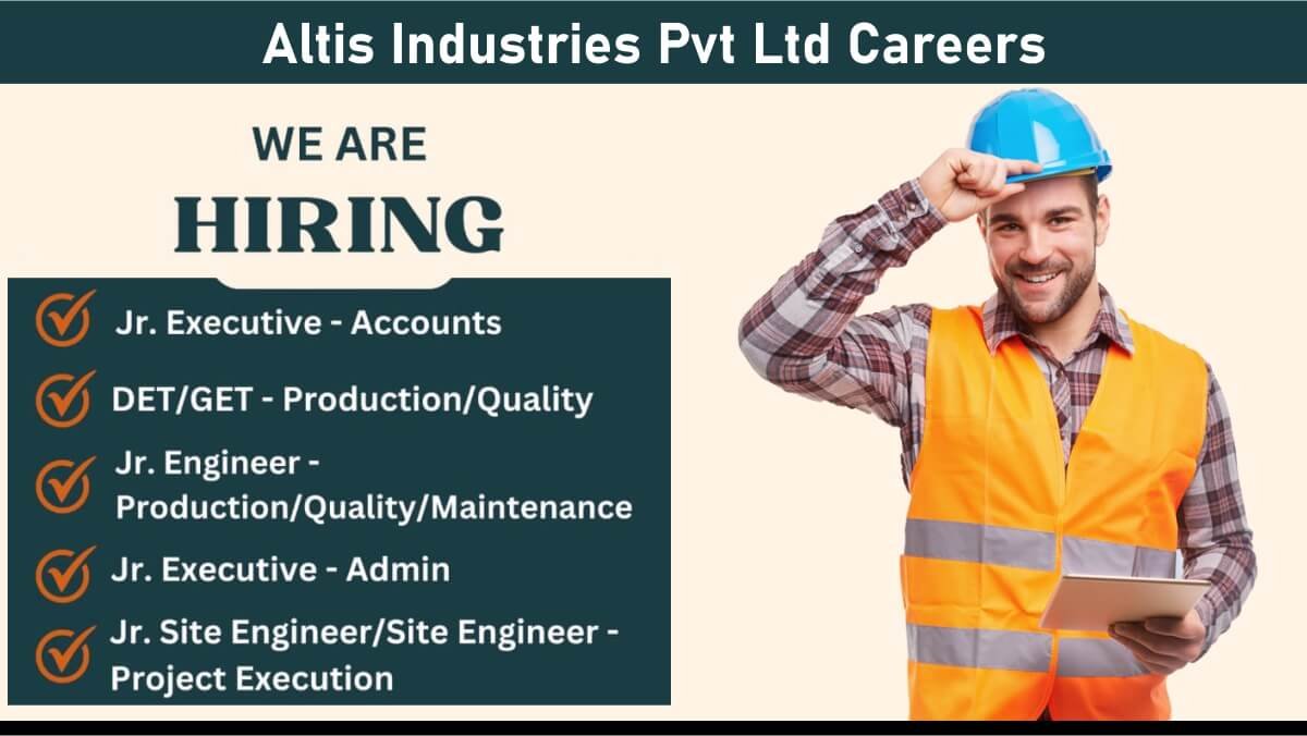 Altis Industries Pvt Ltd Careers: Recruitment for Multiple Positions | Apply Now