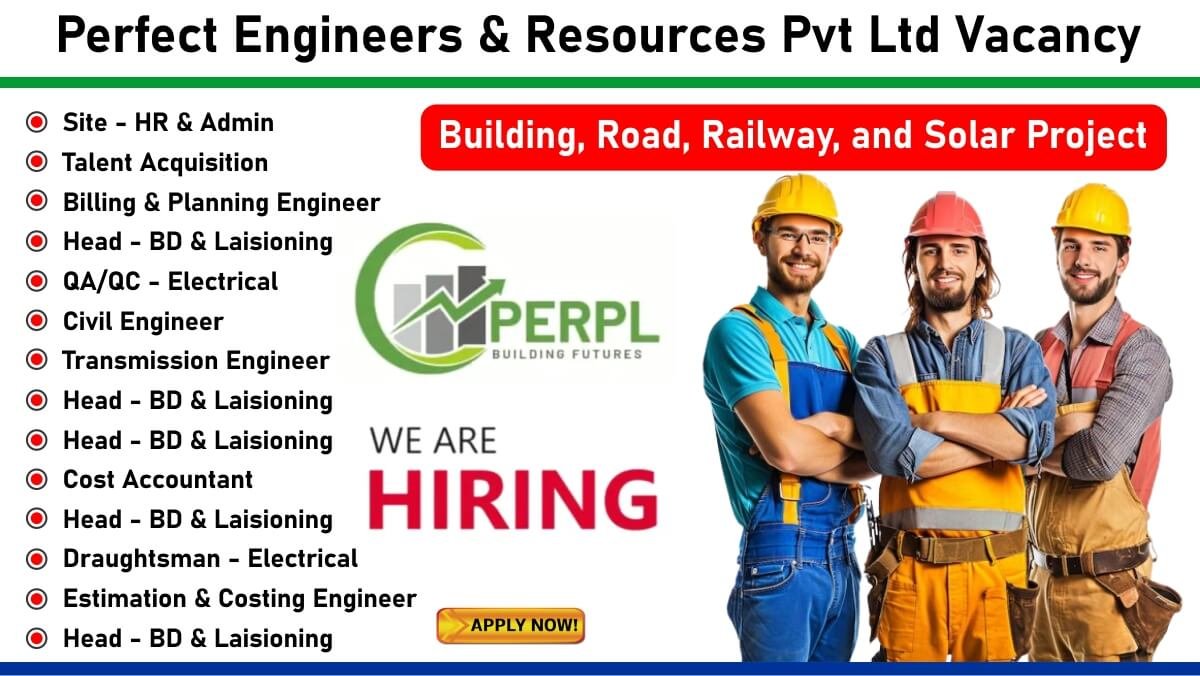 Perfect Engineers & Resources Pvt Ltd Vacancy: Hiring for Multiple Positions in Building, Road, Railway, and Solar Project | Apply Now