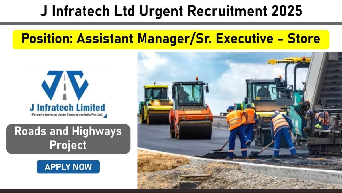 J Infratech Ltd Urgent Recruitment 2025: Hiring for Assistant Manager & Sr. Executive – Store Position | Roads and Highways Project