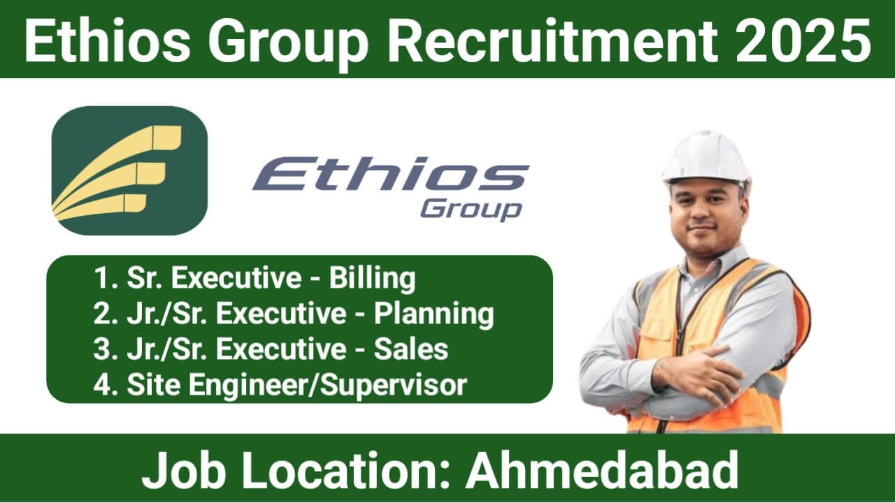 Ethios Group Hiring 2025 | For Sr. Executive – Billing, Jr./Sr. Executive – Planning, Site Engineer/Supervisor