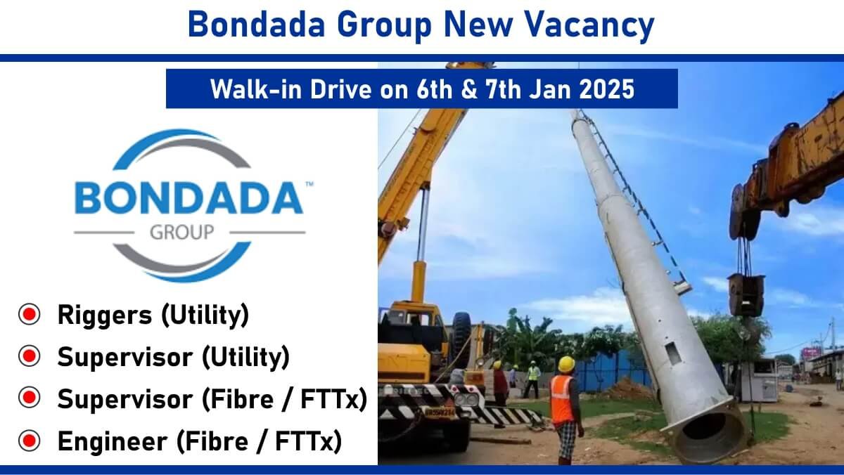 Bondada Group New Vacancy: Recruitment for Multiple Positions in Telecom Sector | Walk-in Drive on 6th & 7th Jan 2025